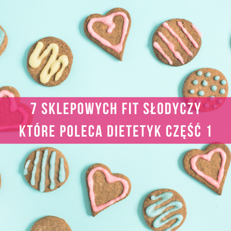 słodycze-na-diecie-dietetyczne-słodycze-fit-dietetyk-poleca-sklepowe
