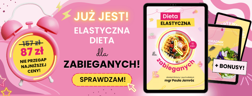 Dieta dla zabieganych elastyczna skuteczna bez restrykcji bez eliminacji Dietetycznie Zakręcona Paula Jamróz